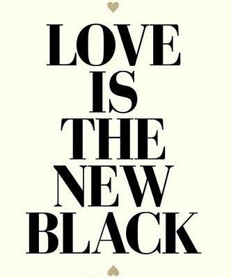 love is the new black
