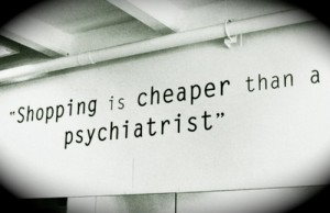 shopping is cheaper than a psychiatrist